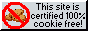 This website is certified 100% cookie-free!